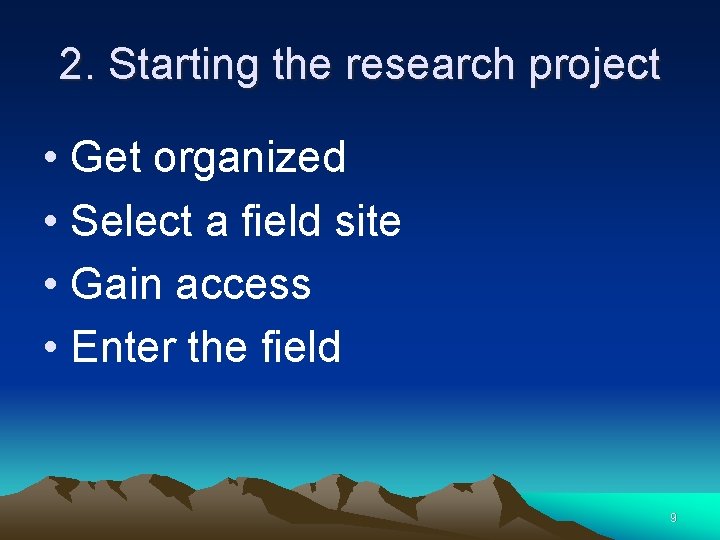 2. Starting the research project • Get organized • Select a field site •
