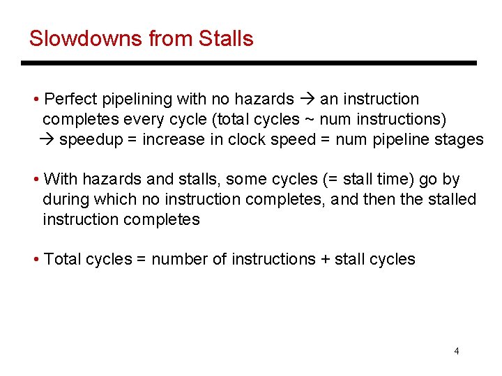 Slowdowns from Stalls • Perfect pipelining with no hazards an instruction completes every cycle