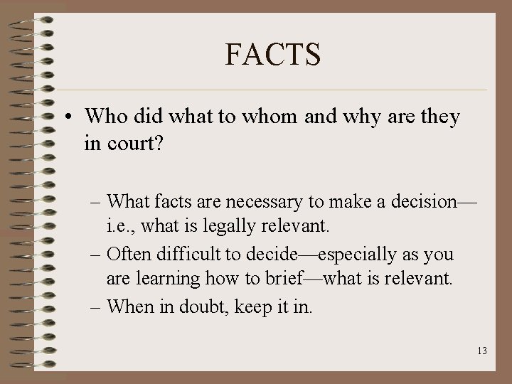 FACTS • Who did what to whom and why are they in court? –