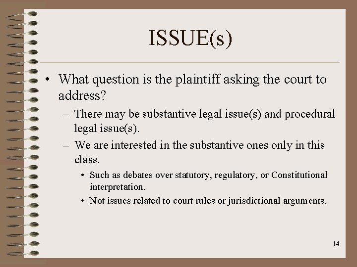 ISSUE(s) • What question is the plaintiff asking the court to address? – There