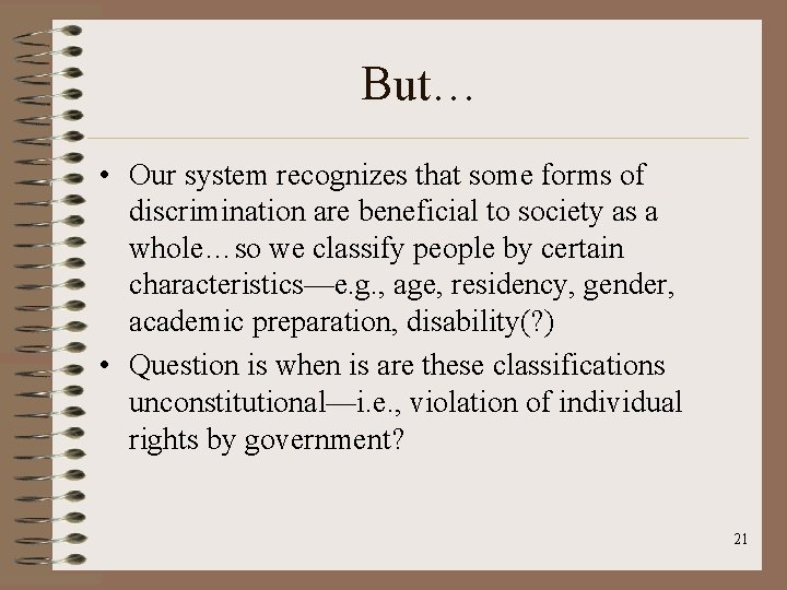But… • Our system recognizes that some forms of discrimination are beneficial to society