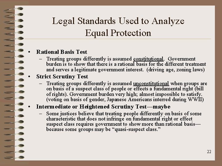 Legal Standards Used to Analyze Equal Protection • Rational Basis Test – Treating groups