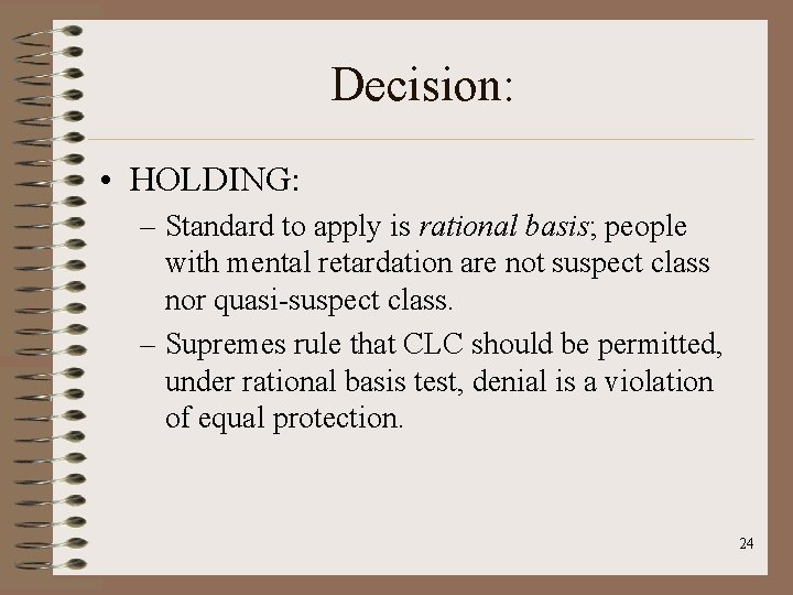 Decision: • HOLDING: – Standard to apply is rational basis; people with mental retardation
