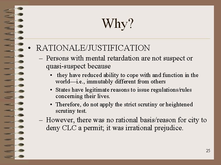 Why? • RATIONALE/JUSTIFICATION – Persons with mental retardation are not suspect or quasi-suspect because