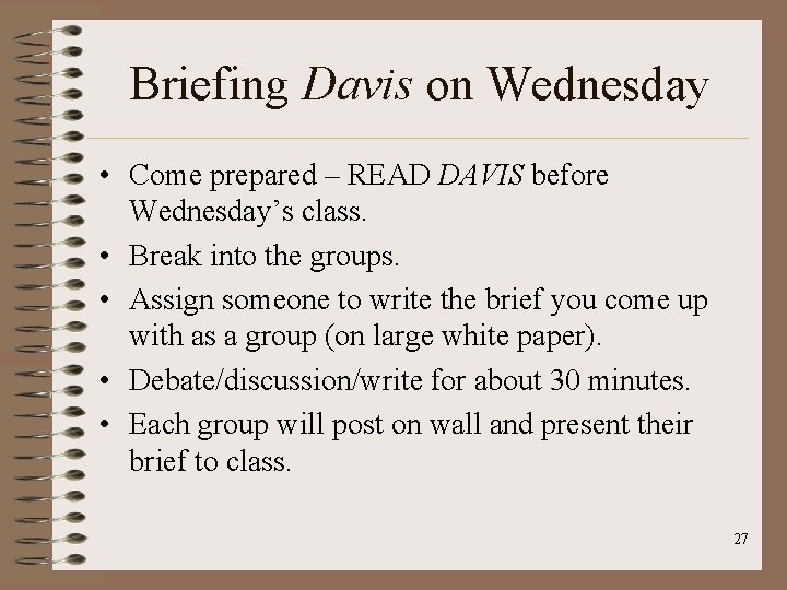 Briefing Davis on Wednesday • Come prepared – READ DAVIS before Wednesday’s class. •