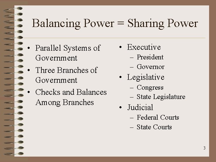 Balancing Power = Sharing Power • Parallel Systems of Government • Three Branches of