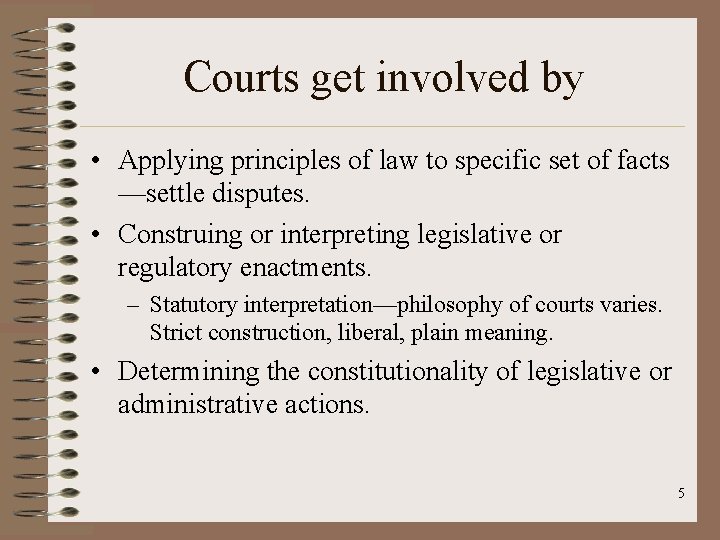 Courts get involved by • Applying principles of law to specific set of facts