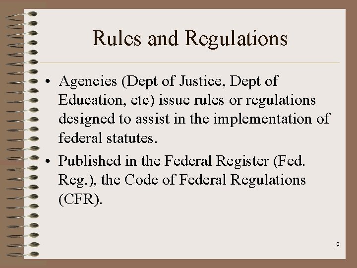 Rules and Regulations • Agencies (Dept of Justice, Dept of Education, etc) issue rules