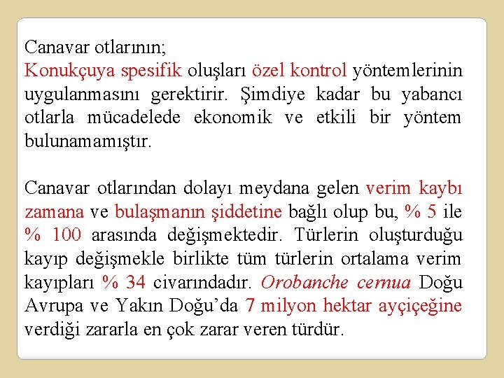 Canavar otlarının; Konukçuya spesifik oluşları özel kontrol yöntemlerinin uygulanmasını gerektirir. Şimdiye kadar bu yabancı