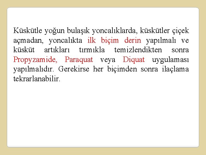 Küskütle yoğun bulaşık yoncalıklarda, küskütler çiçek açmadan, yoncalıkta ilk biçim derin yapılmalı ve küsküt