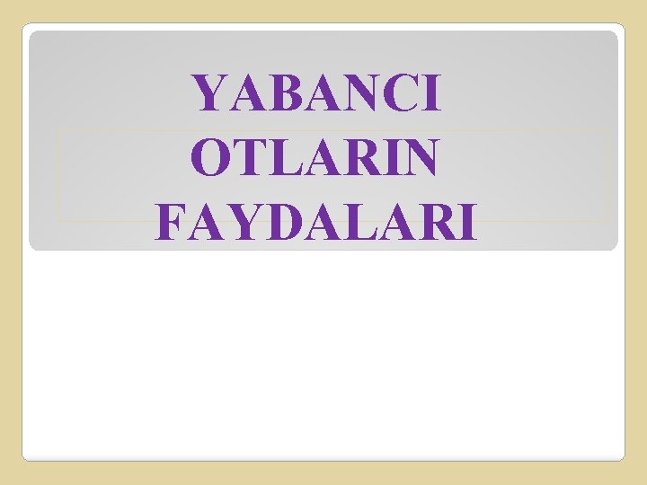 YABANCI OTLARIN FAYDALARI 