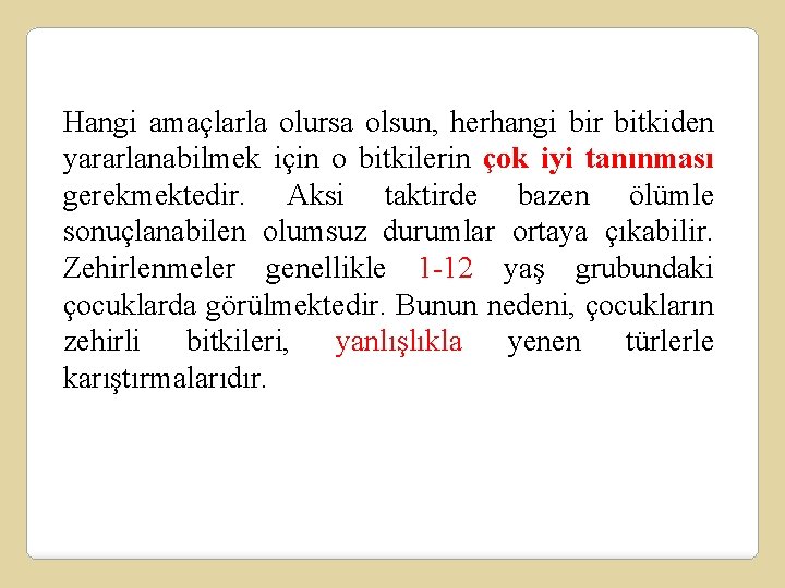 Hangi amaçlarla olursa olsun, herhangi bir bitkiden yararlanabilmek için o bitkilerin çok iyi tanınması