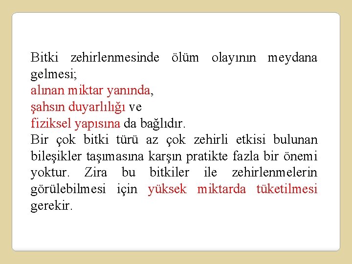 Bitki zehirlenmesinde ölüm olayının meydana gelmesi; alınan miktar yanında, şahsın duyarlılığı ve fiziksel yapısına