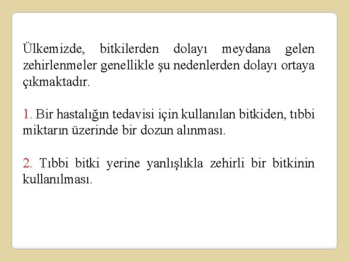 Ülkemizde, bitkilerden dolayı meydana gelen zehirlenmeler genellikle şu nedenlerden dolayı ortaya çıkmaktadır. 1. Bir