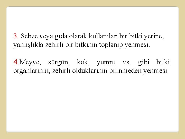 3. Sebze veya gıda olarak kullanılan bir bitki yerine, yanlışlıkla zehirli bir bitkinin toplanıp