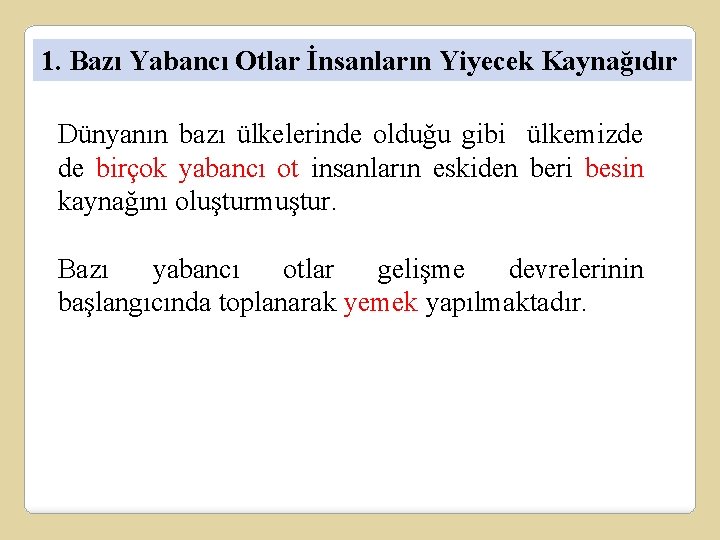 1. Bazı Yabancı Otlar İnsanların Yiyecek Kaynağıdır Dünyanın bazı ülkelerinde olduğu gibi ülkemizde de