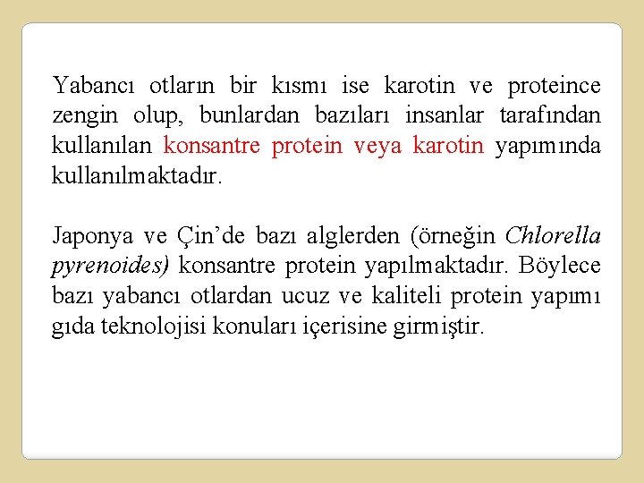 Yabancı otların bir kısmı ise karotin ve proteince zengin olup, bunlardan bazıları insanlar tarafından