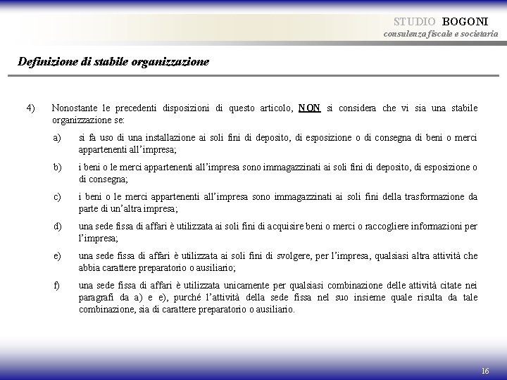 STUDIO BOGONI consulenza fiscale e societaria Definizione di stabile organizzazione 4) Nonostante le precedenti