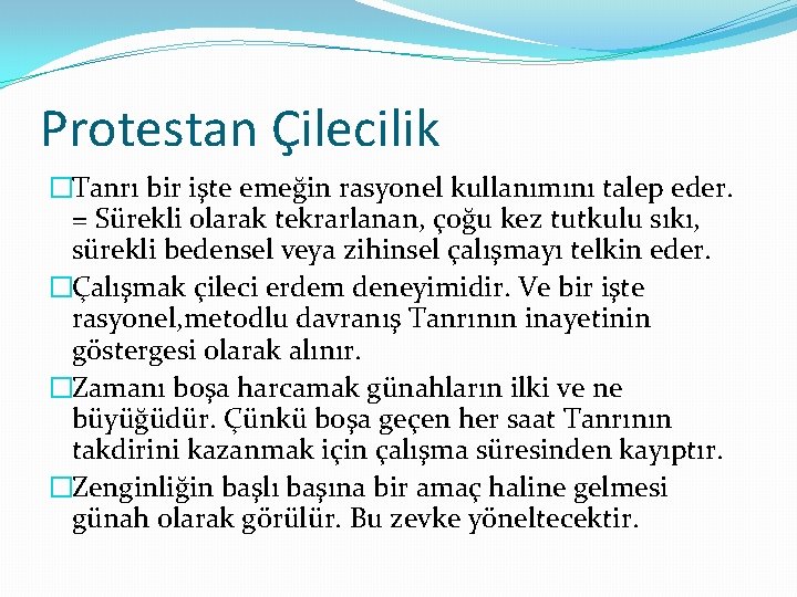 Protestan Çilecilik �Tanrı bir işte emeğin rasyonel kullanımını talep eder. = Sürekli olarak tekrarlanan,