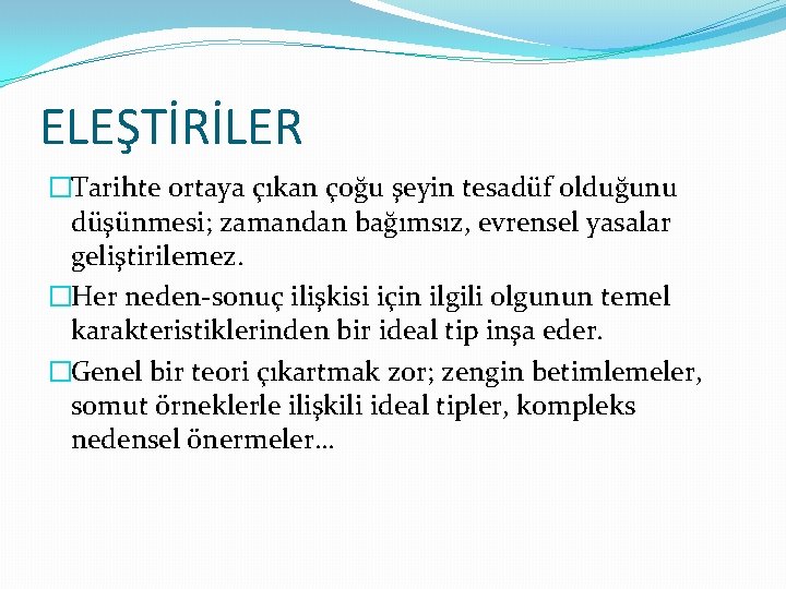 ELEŞTİRİLER �Tarihte ortaya çıkan çoğu şeyin tesadüf olduğunu düşünmesi; zamandan bağımsız, evrensel yasalar geliştirilemez.