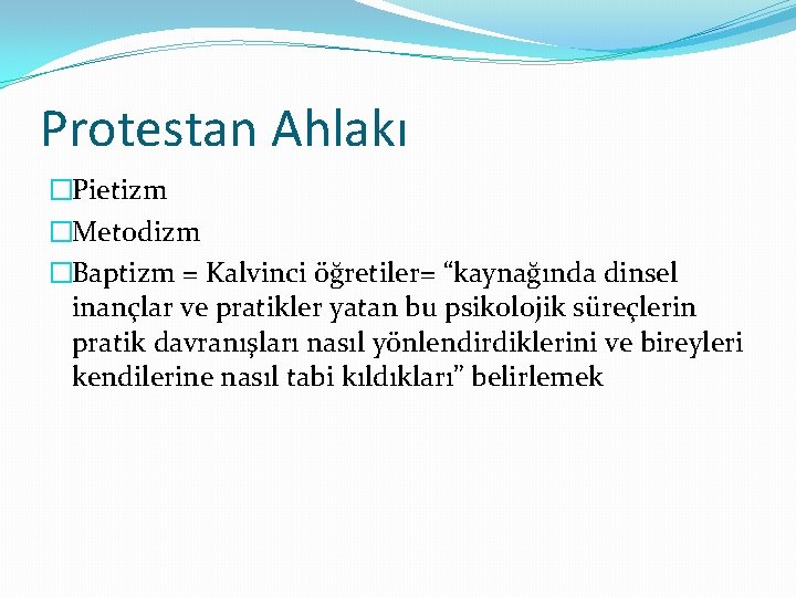 Protestan Ahlakı �Pietizm �Metodizm �Baptizm = Kalvinci öğretiler= “kaynağında dinsel inançlar ve pratikler yatan