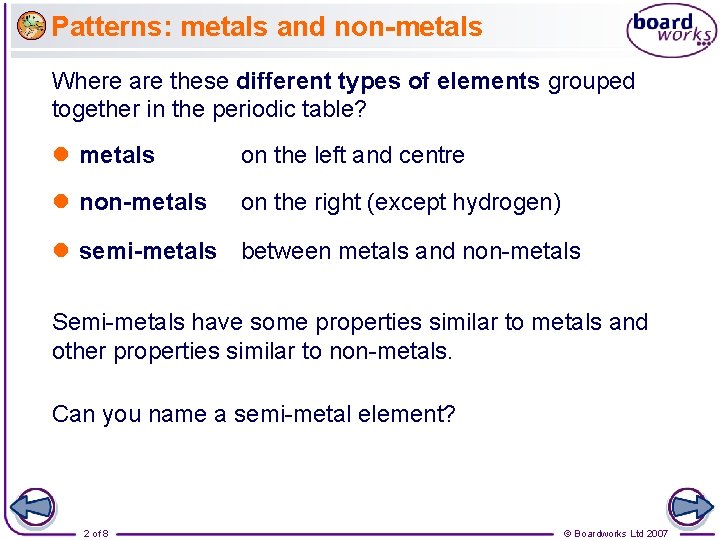 Patterns: metals and non-metals Where are these different types of elements grouped together in