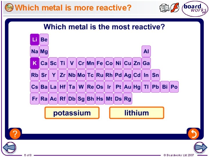 Which metal is more reactive? 6 of 8 © Boardworks Ltd 2007 