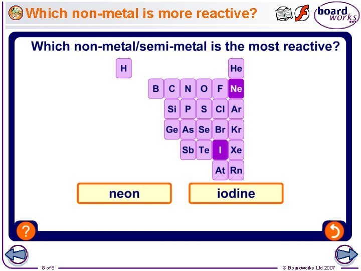 Which non-metal is more reactive? 8 of 8 © Boardworks Ltd 2007 