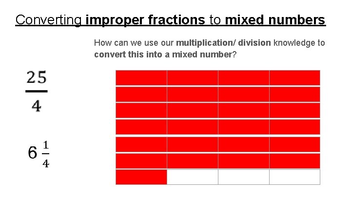 Converting improper fractions to mixed numbers How can we use our multiplication/ division knowledge