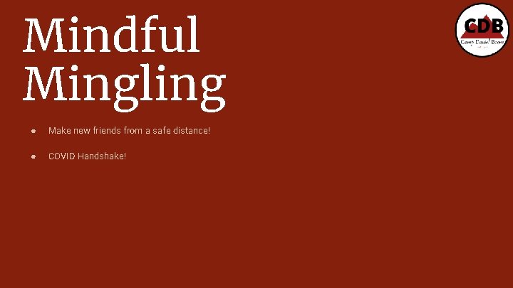 Mindful Mingling ● Make new friends from a safe distance! ● COVID Handshake! 