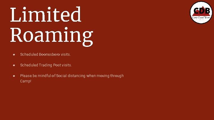 Limited Roaming ● Scheduled Boonesboro visits. ● Scheduled Trading Post visits. ● Please be