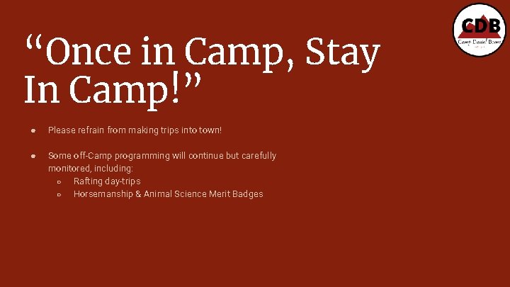 “Once in Camp, Stay In Camp!” ● Please refrain from making trips into town!