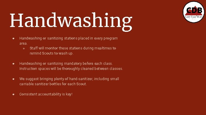 Handwashing ● Handwashing or sanitizing stations placed in every program area. ○ Staff will
