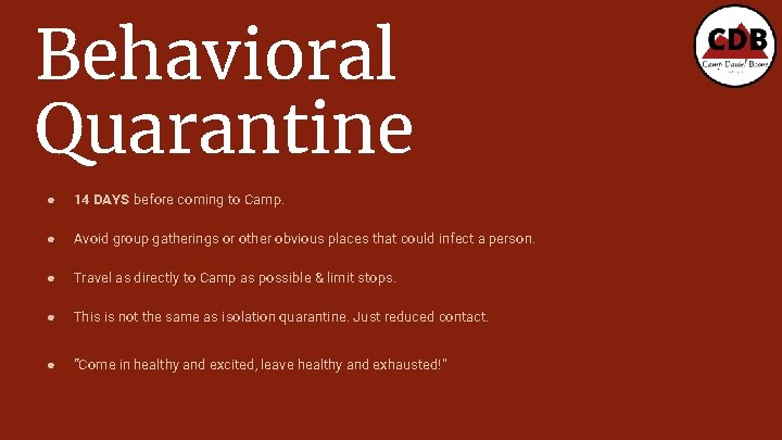 Behavioral Quarantine ● 14 DAYS before coming to Camp. ● Avoid group gatherings or
