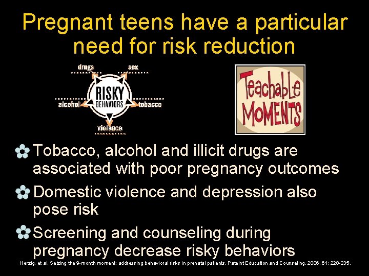 Pregnant teens have a particular need for risk reduction _Tobacco, alcohol and illicit drugs