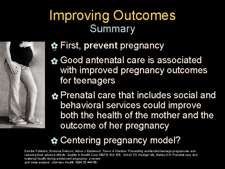 Improving Outcomes Summary _ First, prevent pregnancy _ Good antenatal care is associated with