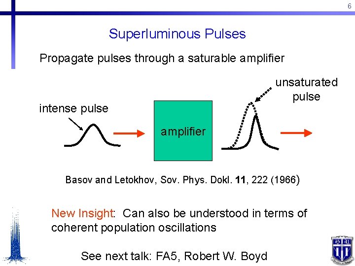6 Superluminous Pulses Propagate pulses through a saturable amplifier unsaturated pulse intense pulse amplifier