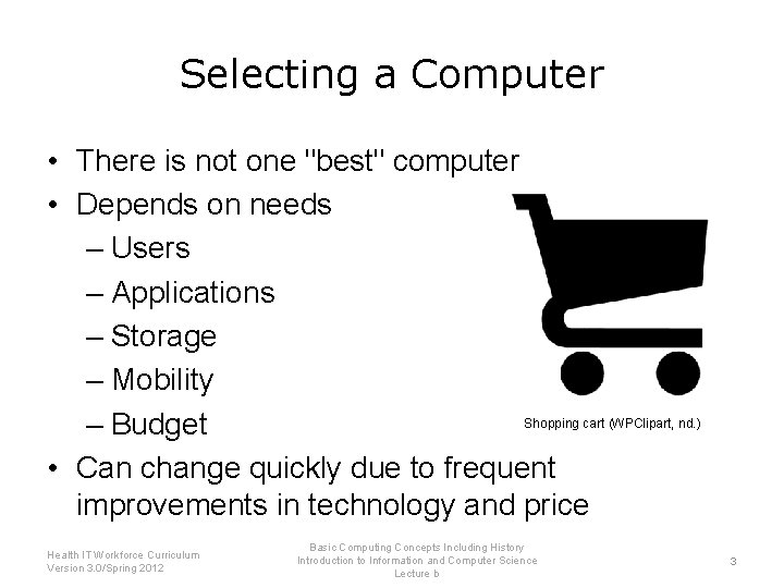 Selecting a Computer • There is not one "best" computer • Depends on needs