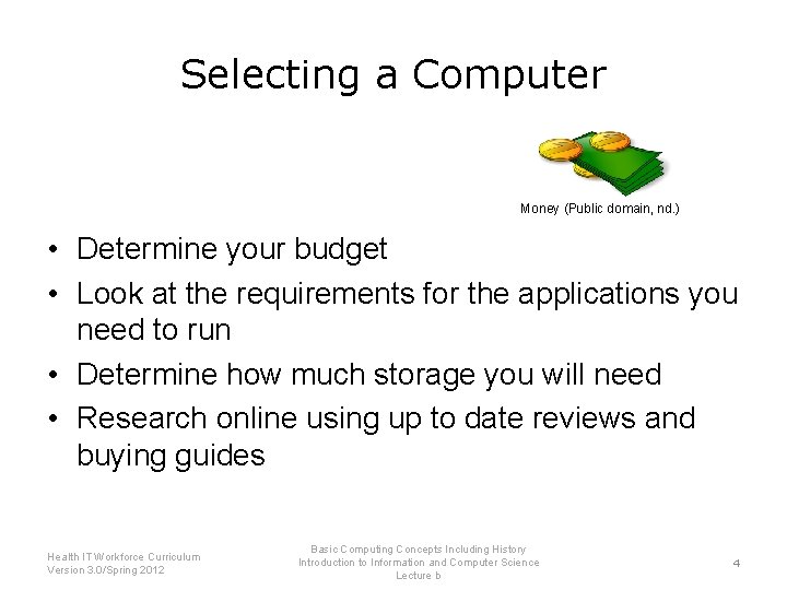 Selecting a Computer Money (Public domain, nd. ) • Determine your budget • Look