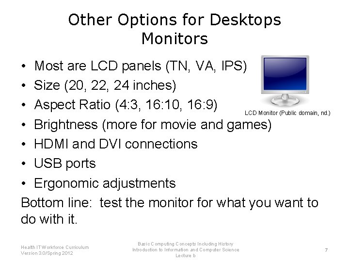 Other Options for Desktops Monitors • Most are LCD panels (TN, VA, IPS) •