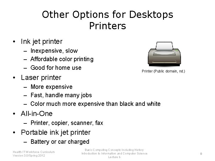 Other Options for Desktops Printers • Ink jet printer – Inexpensive, slow – Affordable