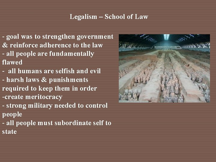 Legalism – School of Law - goal was to strengthen government & reinforce adherence