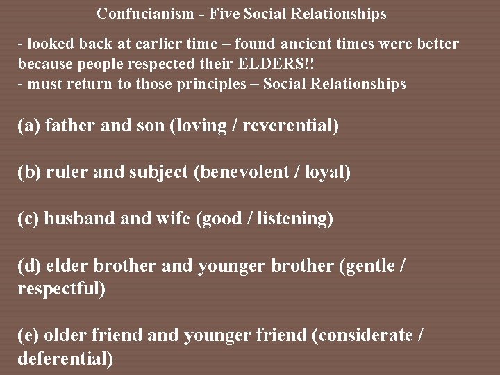 Confucianism - Five Social Relationships - looked back at earlier time – found ancient