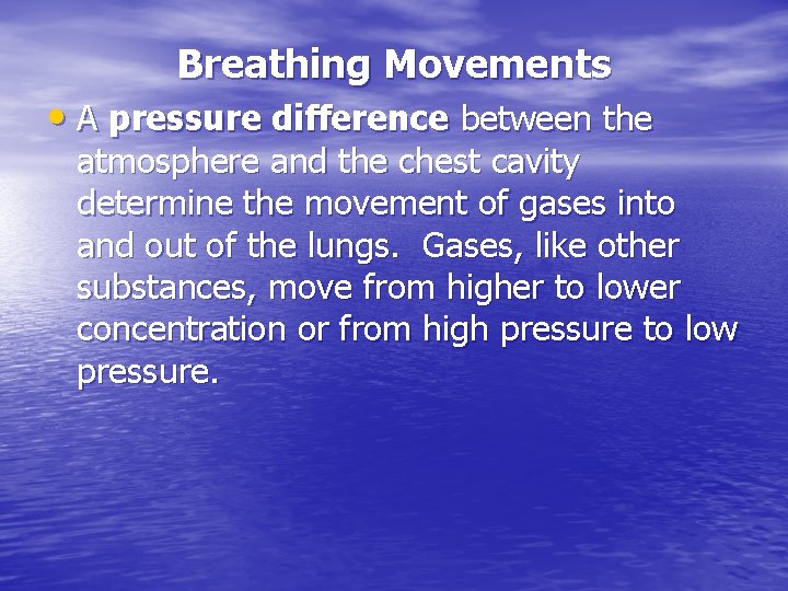 Breathing Movements • A pressure difference between the atmosphere and the chest cavity determine