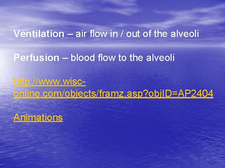 Ventilation – air flow in / out of the alveoli Perfusion – blood flow