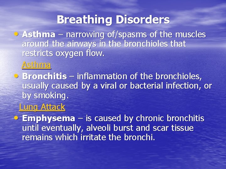 Breathing Disorders • Asthma – narrowing of/spasms of the muscles around the airways in