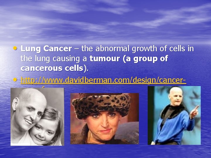  • Lung Cancer – the abnormal growth of cells in • the lung
