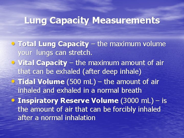 Lung Capacity Measurements • Total Lung Capacity – the maximum volume • • •
