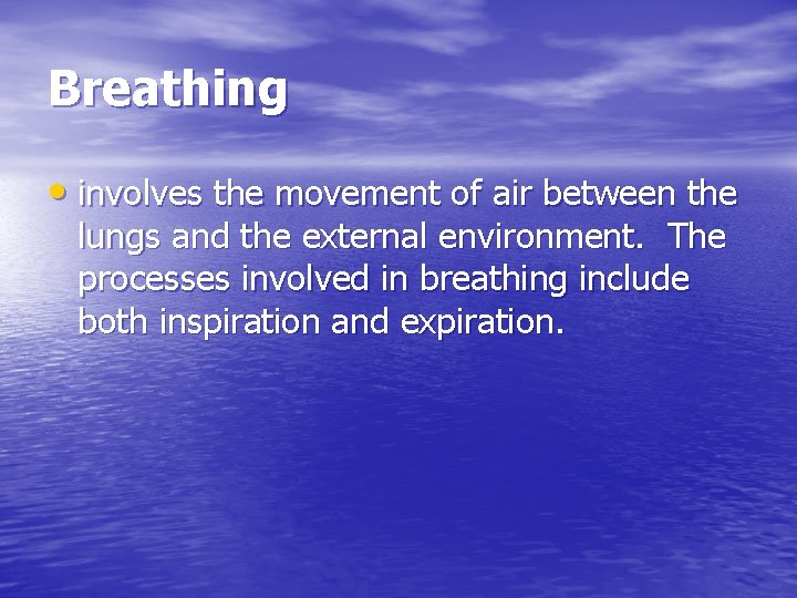 Breathing • involves the movement of air between the lungs and the external environment.