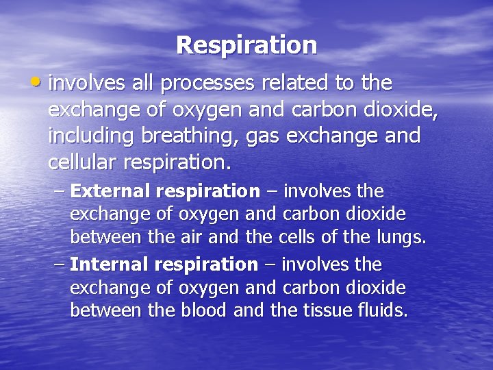 Respiration • involves all processes related to the exchange of oxygen and carbon dioxide,